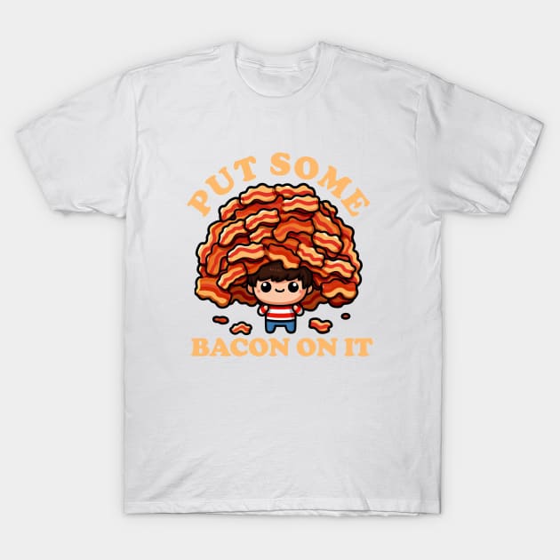 Put Some Bacon On It V2 T-Shirt by PopCultureShirts